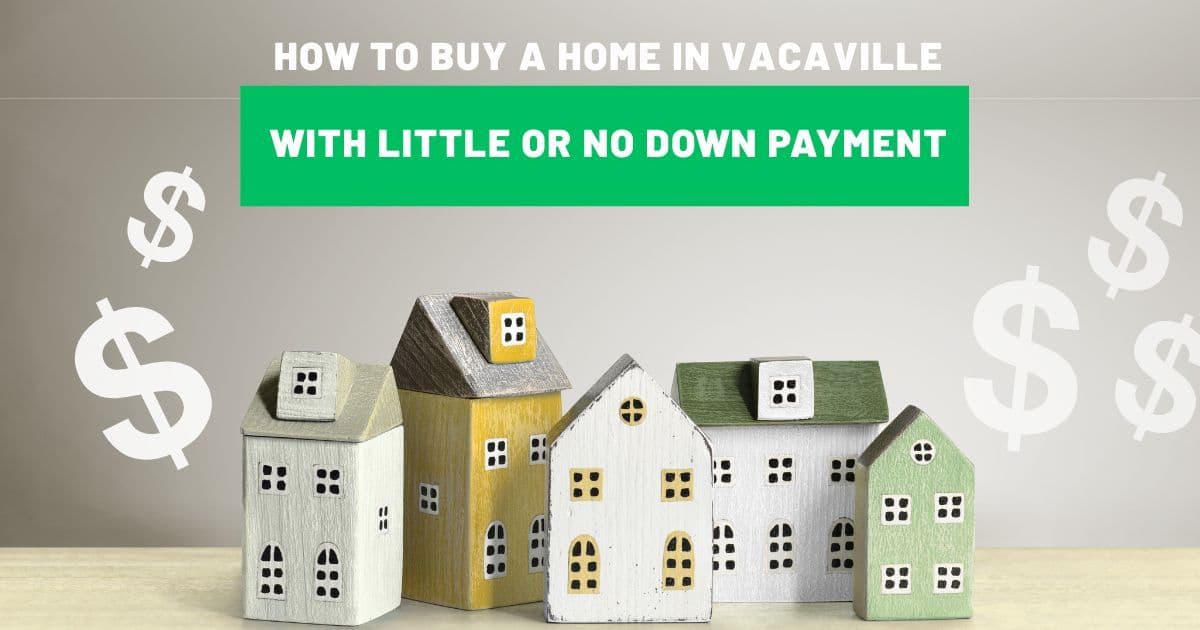How to buy a home in Vacaville with little or no down payment - mortgage guide by Villfields